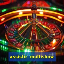 assistir multishow ao vivo online